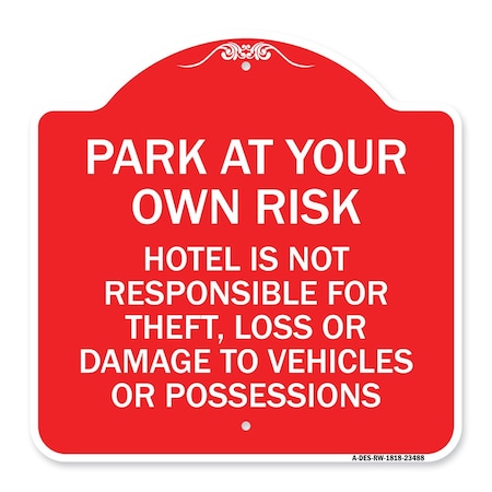 Signmission Park at Your Own Risk Hotel Is Not Responsible for Theft Loss or Damage to Your Vehic, RW-1818-23488 A-DES-RW-1818-23488